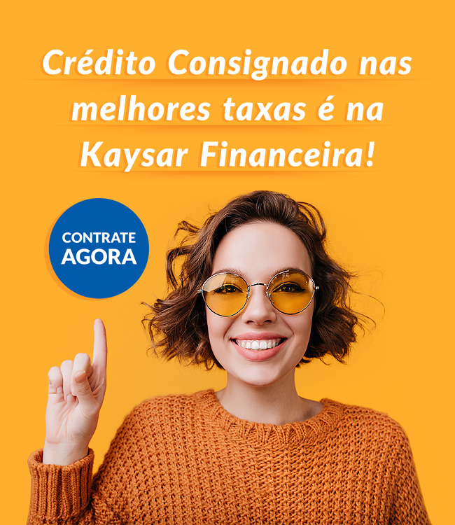 Crédito consignado nas melhores taxas é na Kaysar Financeira!